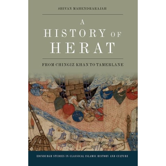 Edinburgh Studies in Classical Islamic H A History of Herat: From Chingiz Khan to Tamerlane, (Hardcover)
