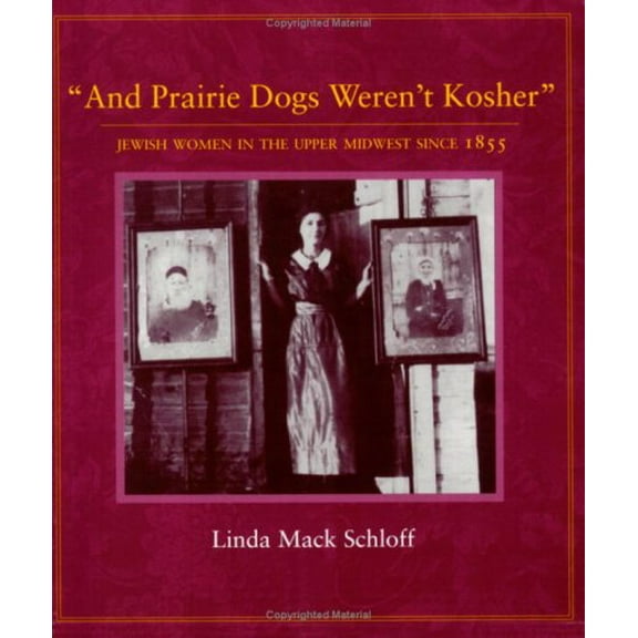 Pre-Owned And Prairie Dogs Weren't Kosher: Jewish Women in the Upper Midwest Since 1855 (Paperback) 087351338X 9780873513388