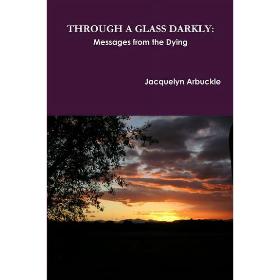 Through a Glass Darkly: Messages from the Dying (Paperback)