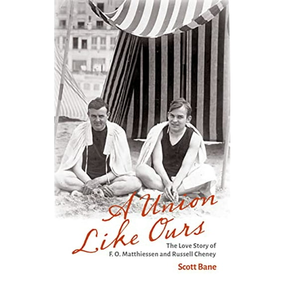 Pre-Owned A Union Like Ours: The Love Story of F. O. Matthiessen and Russell Cheney (Paperback) 1625346379 9781625346377