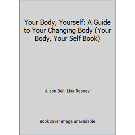Your Body, Yourself: A Guide to Your Changing Body (Your Body, Your Self Book) [Paperback - Used]