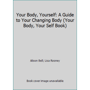Your Body, Yourself: A Guide to Your Changing Body (Your Body, Your Self Book) [Paperback - Used]