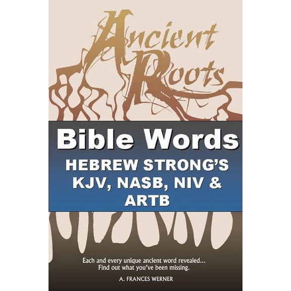 Bible Words Bible Words Hebrew Strong's KJV, NASB, NIV and ARTB: Ancient Roots, Book 2, (Paperback)