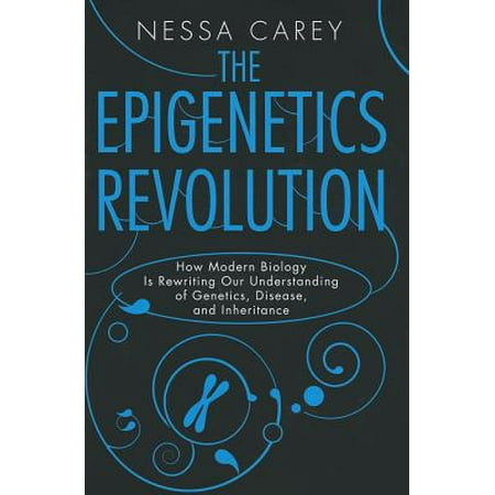 The Epigenetics Revolution : How Modern Biology Is Rewriting Our Understanding of Genetics, Disease, and (Best Genetic Testing For Disease Predisposition)
