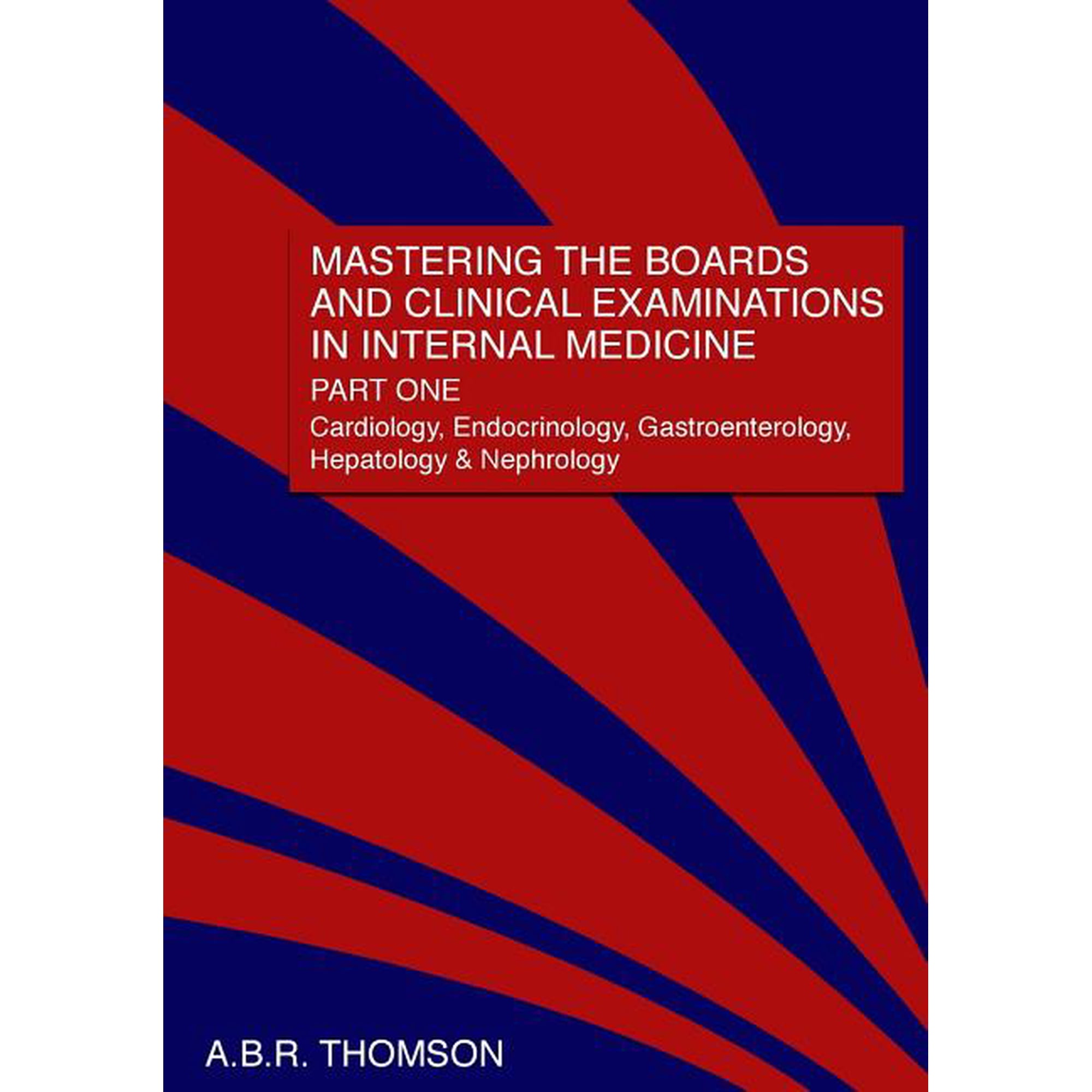 Mastering the Boards and Clinical Examinations in Internal Medicine, Part I: Cardiology, Endocrinology, Gastroenterology, Hepatology and Nephrology (Paperback)