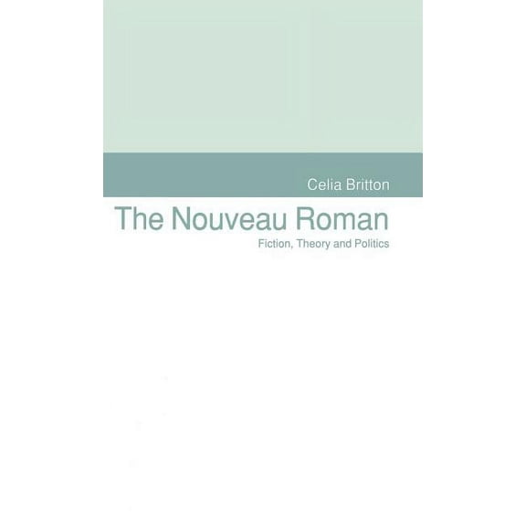 The Nouveau Roman: Fiction, Theory and Politics, (Hardcover)