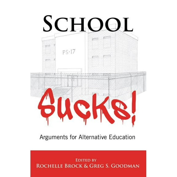 Educational Psychology: School Sucks!: Arguments for Alternative Education (Hardcover)