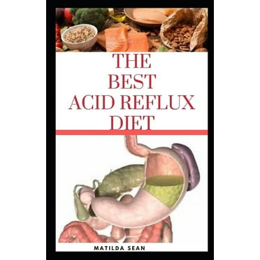 The Best Acid Reflux Diet: A recipes meal plan guides for the total cure of Acid reflux, Heart-burn and GERD