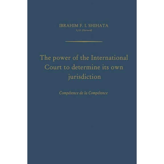 The Power of the International Court to Determine Its Own Jurisdiction: Compétence de la Compétence, (Paperback)