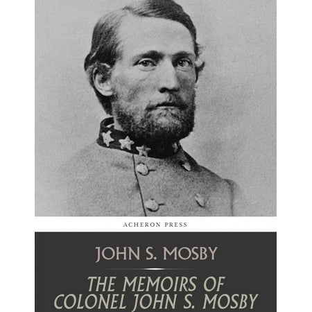 The Memoirs of Colonel John S. Mosby - eBook