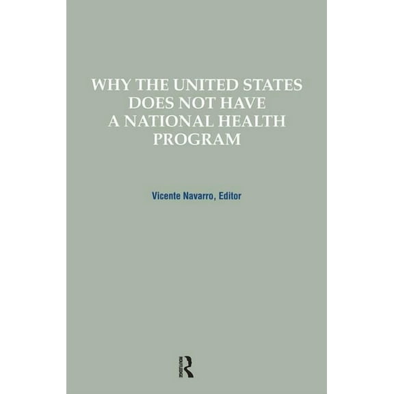 Policy, Politics, Health and Medicine Why the United States Does Not Have a National Health Program, (Paperback)