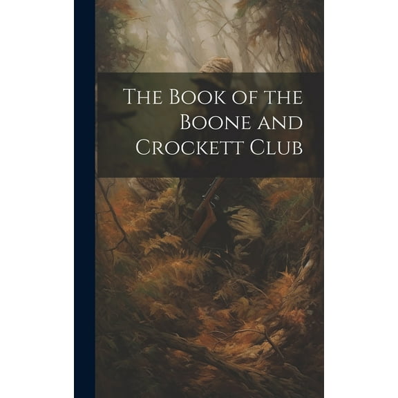 The Book of the Boone and Crockett Club (Hardcover)