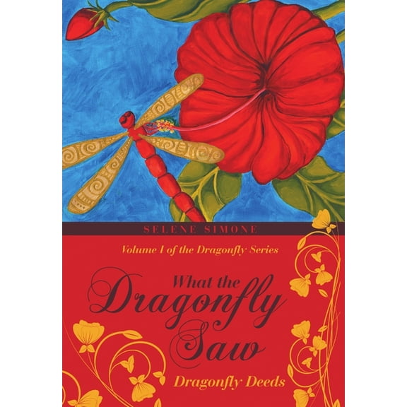 What the Dragonfly Saw: Dragonfly Deeds Volume I of the Dragonfly Series, (Hardcover)
