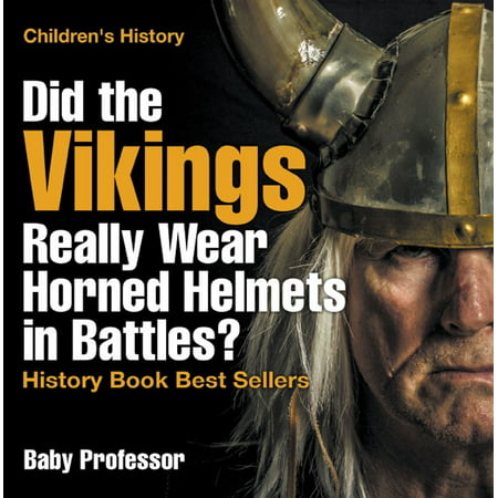 Did the Vikings Really Wear Horned Helmets in Battles? History Book Best Sellers | Children's History -