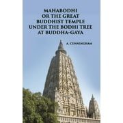 MAHABODHI OR THE GREAT BUDDHIST TEMPLE UNDER THE BODHI TREE AT BUDDHA-GAYA [Hardcover]