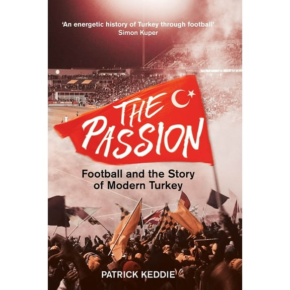 The Passion: Football and the Story of Modern Turkey, (Paperback)