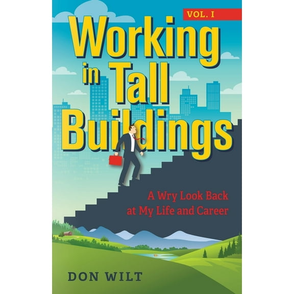 Working in Tall Buildings: A Wry Look Back at My Life and Career (volume one), (Paperback)