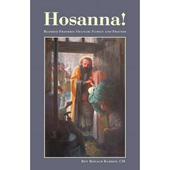 Hosanna!: Blessed Frederic Ozanam: Family and Friends (Paperback)