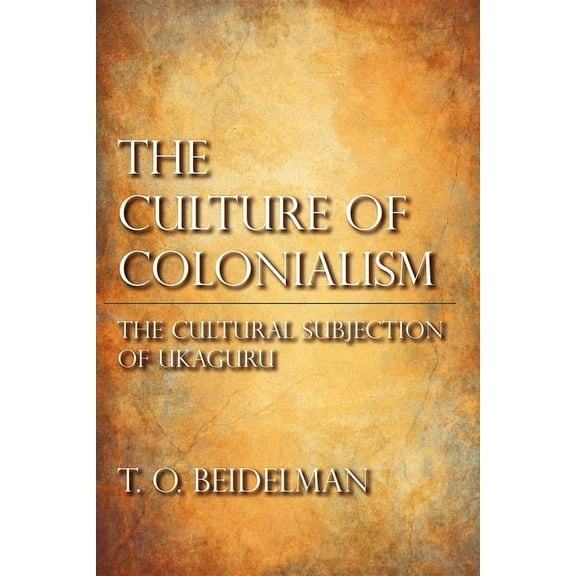 African Systems of Thought The Culture of Colonialism: The Cultural Subjection of Ukaguru, (Paperback)