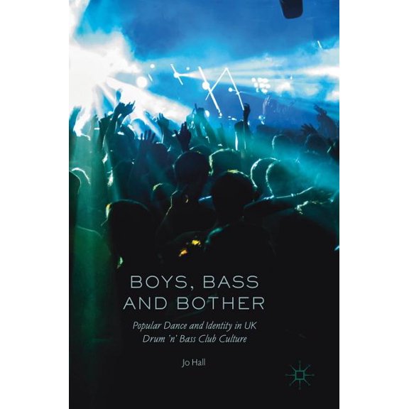 Boys, Bass and Bother: Popular Dance and Identity in UK Drum 'n' Bass Club Culture, (Hardcover)