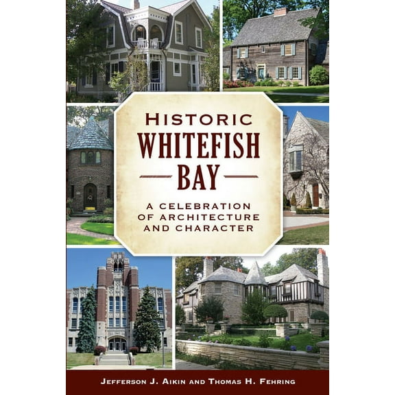 Historic Whitefish Bay : A Celebration of Architecture and Character (Paperback)