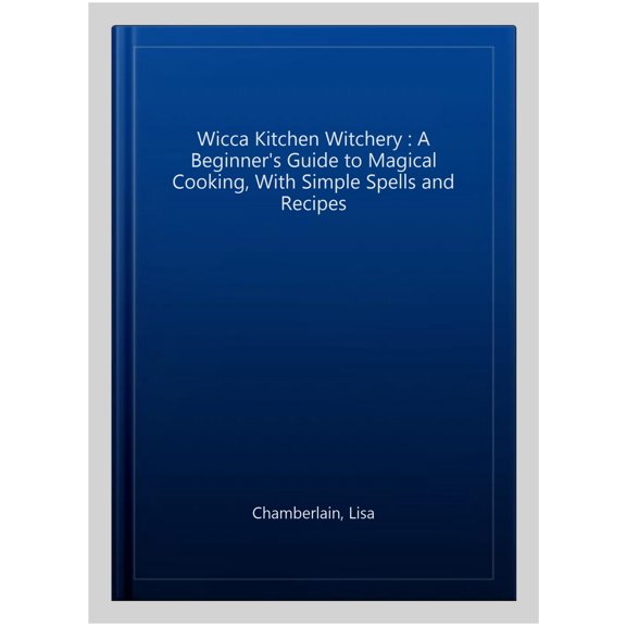 Pre-Owned Wicca Kitchen Witchery: A Beginner's Guide to Magical Cooking, with Simple Spells and Recipes (Paperback) 1981138544 9781981138548