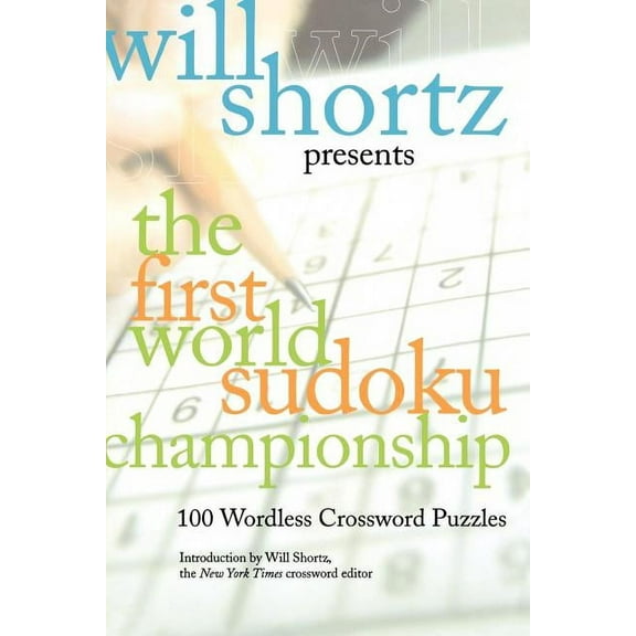 Will Shortz Presents the First World Sudoku Championship: 100 Wordless Crossword Puzzles, (Paperback)