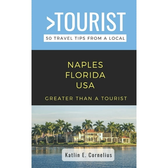 Greater Than a Tourist North America &am Greater Than a Tourist-Naples Florida USA: 50 Travel Tips from a Local, Book 260, (Paperback)