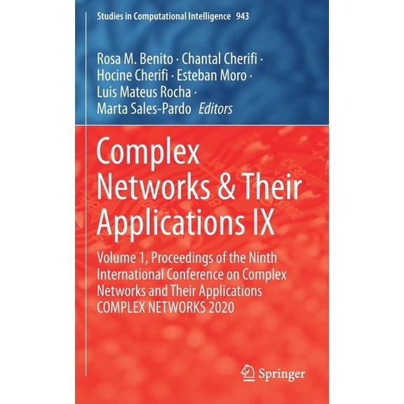 Studies in Computational Intelligence Complex Networks & Their Applications IX: Volume 1, Proceedings of the Ninth International Conference on Complex Network, Book 943, (Hardcover)
