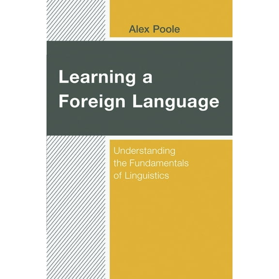 Learning a Foreign Language : Understanding the Fundamentals of Linguistics (Hardcover)