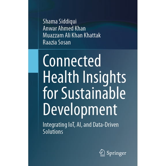Connected Health Insights for Sustainable Development: Integrating Iot, Ai, and Data-Driven Solutions, (Paperback)