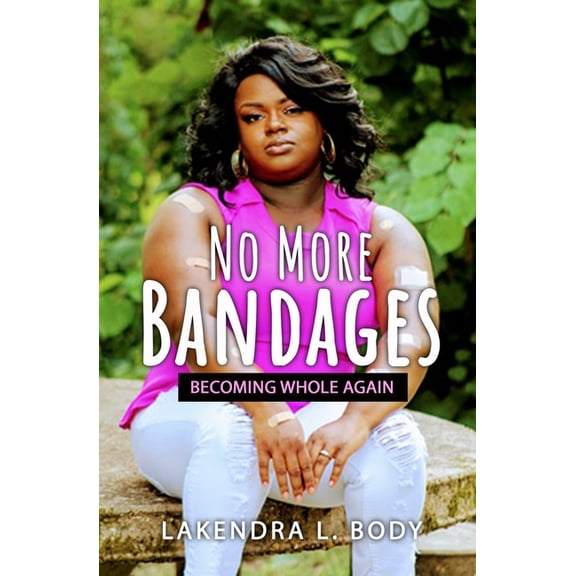No More Bandages: Becoming Whole Again, (Paperback)