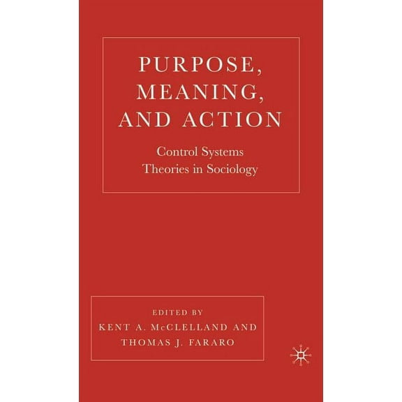 Purpose, Meaning, and Action: Control Systems Theories in Sociology, (Hardcover)