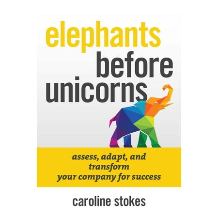 Elephants Before Unicorns : Emotionally Intelligent HR Strategies to Save Your