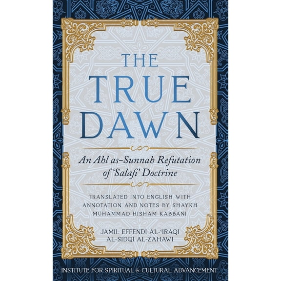 The True Dawn: An Ahl as-Sunnah Refutation of 'Salafi' Doctrine, (Paperback)
