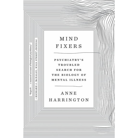 Mind Fixers: Psychiatry's Troubled Search for the Biology of Mental Illness, (Paperback)