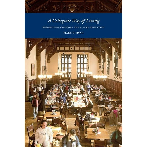 A Collegiate Way of Living: Residential Colleges and a Yale Education