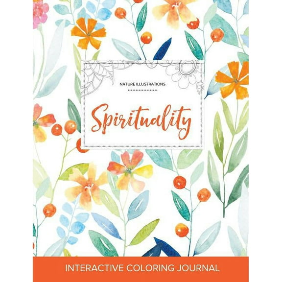 Adult Coloring Journal: Spirituality (Nature Illustrations, Springtime Floral), (Paperback)