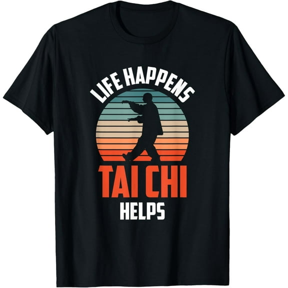 Life Happens Tai Chi Helps Taichi Chinese Martial Art Humor T-Shirt