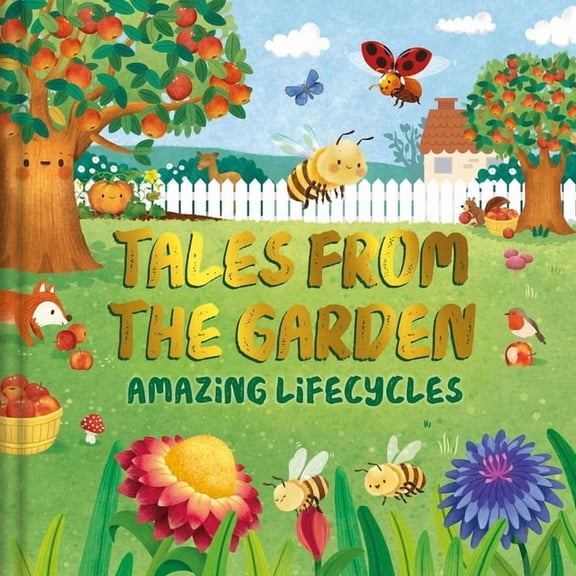 Tales from the Garden: An Amazing Lifecycles Collection of Nature Stories, (Hardcover)
