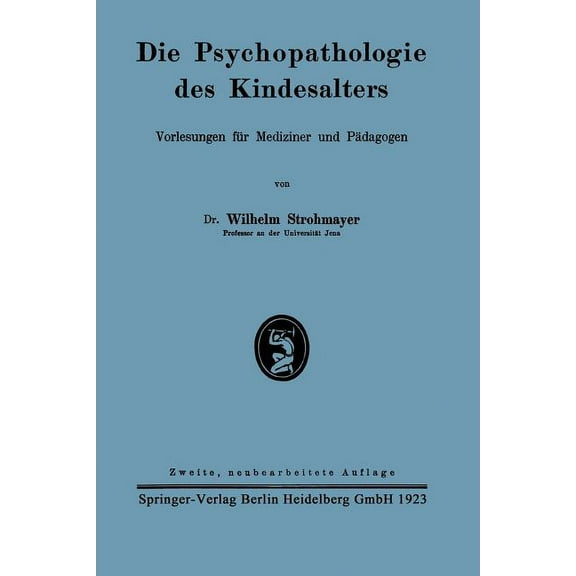 Die Psychopathologie Des Kindesalters: Vorlesungen FÃ¼r Mediziner Und PÃ¤dagogen, (Paperback)