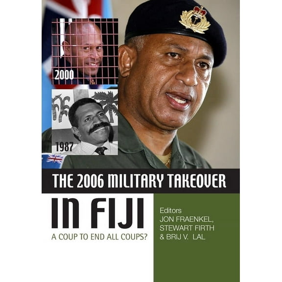 State, Society and Governance in Melanesia: The 2006 Military Takeover in Fiji (Paperback)