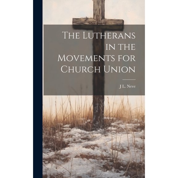 The Lutherans in the Movements for Church Union (Hardcover)