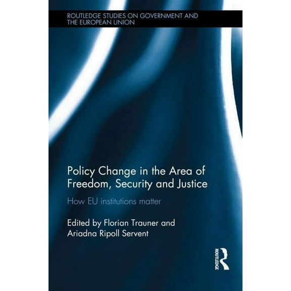 Routledge Studies on Government and the Policy change in the Area of Freedom, Security and Justice: How EU institutions matter, (Hardcover)