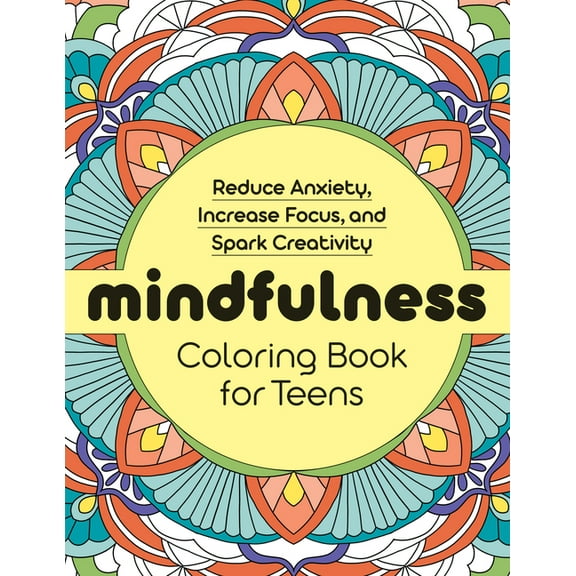 Mindfulness Coloring Book for Teens: Reduce Anxiety, Increase Focus, and Spark Creativity, (Paperback)