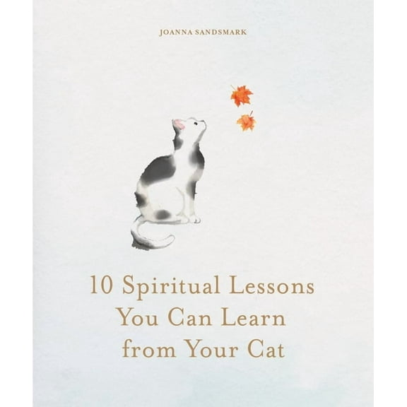 10 Spiritual Lessons You Can Learn from Your Cat: Essential Life Lessons We Can Learn from Our Furry Friend, (Hardcover)