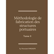 Mthodologie de fabrication des structures portuaires (Tome II) (Paperback)
