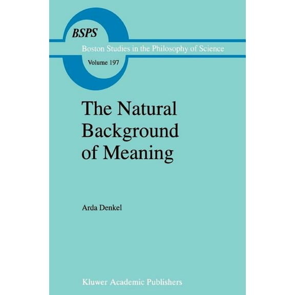 Boston Studies in the Philosophy and His The Natural Background of Meaning, Book 197, (Paperback)