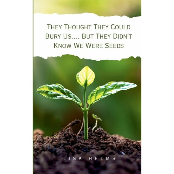 They Thought They Could Bury Us.... But They Didn't Know We Were Seeds, (Paperback)