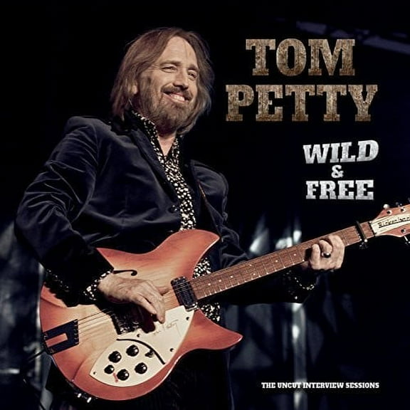 Tom Petty - Wild And Free: Uncut Interview Sessions - Music & Performance - CD